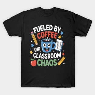 Fueled by Coffee and Classroom Chaos Teacher T-Shirt